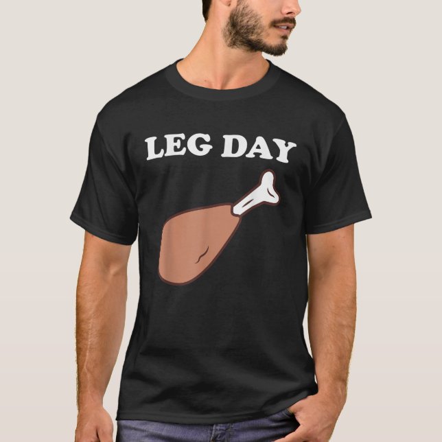 Leg Day Thanksgiving Turkey Leg Funny  T-Shirt (Front)