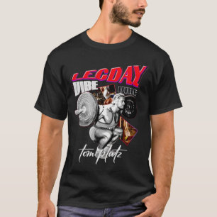 Leg Day Tom Platz T-Shirt