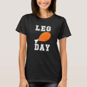 Leg Day Turkey Legs Gym Pun Thanksgiving Men Wome T-Shirt