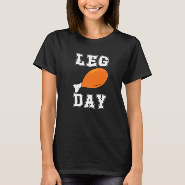 Leg Day Turkey Legs  Gym Pun Thanksgiving Men Wome T-Shirt (Front)