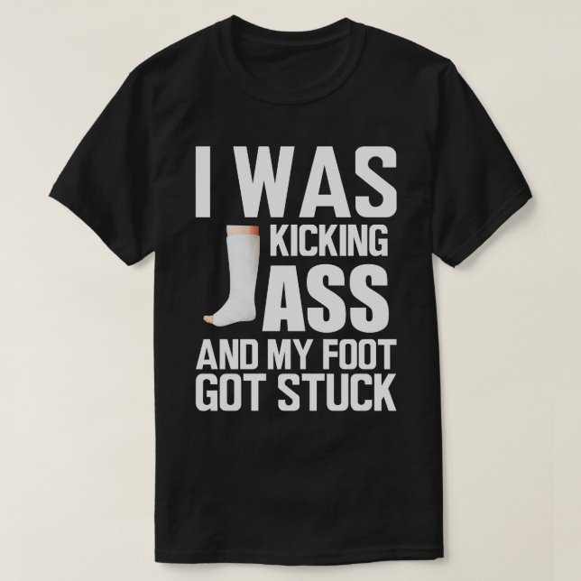 Leg Injury I was kickingand my foot got stuck T-Shirt (Design Front)