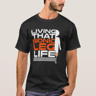 Leg Prosthetic for Leg Prosthesis and Fake Limb 1 T-Shirt