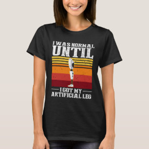 Leg Prosthetic for Leg Prosthesis and Fake Limb 4 T-Shirt