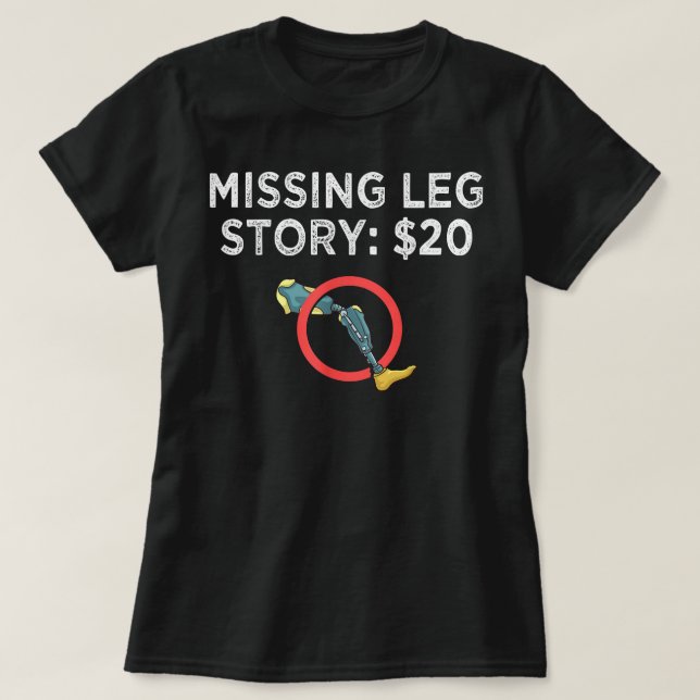 Leg Prosthetic Gift Leg Amputation Amputee  T-Shirt (Design Front)