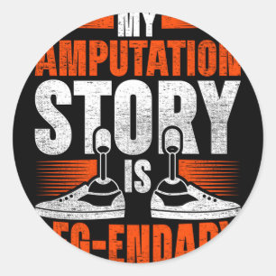 Leg Prosthetic My Amputation Story Is Leg-Endary Classic Round Sticker