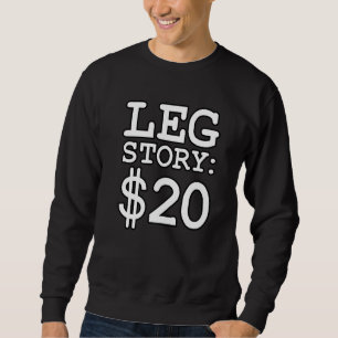 Leg Story $20 Funny Amputee Prosthetic Surgery Gra Sweatshirt