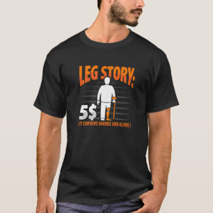Leg Story Amputee Joke Leg Prosthetic for Leg Ampu T-Shirt