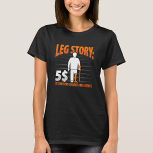 Leg Story Amputee Joke Leg Prosthetic for Leg Ampu T-Shirt