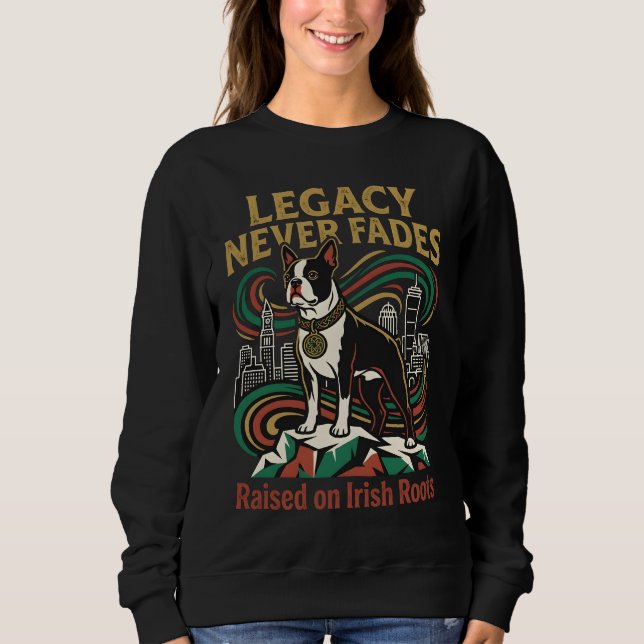 Legacy Never Fades Boston Terrier Sweatshirt (Front)