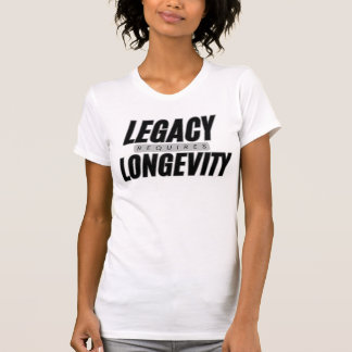 Legacy Requires Longevity Everyday Motivation T-Shirt