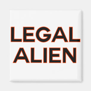 Legal Alien Funny Immigration Reform Policy Magnet