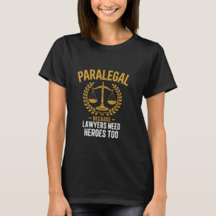 Legal Assistant Paralegal Because Lawyers Need Her T-Shirt