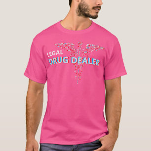 Legal Drug Dealer For Pharmacy Pharmacist Doctor T-Shirt