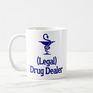 Legal Drug Dealer - Funny Pharmacist Gift Coffee Mug