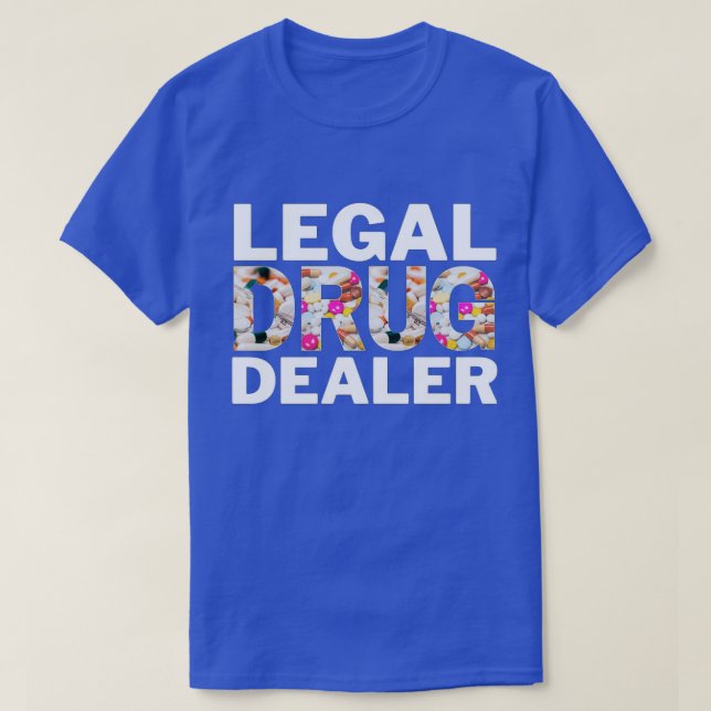 Legal Drug Dealer Funny Pharmacist T-Shirt (Design Front)