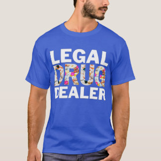 Legal Drug Dealer Funny Pharmacist T-Shirt
