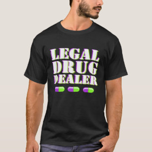 Legal Drug Dealer T-shirt Pharmacist Pharmacy Doct