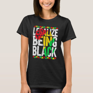 Legalise Being Black African American History Mont T-Shirt