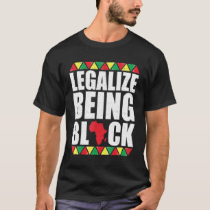 Legalise Being Black  Black History Clothes For Me T-Shirt