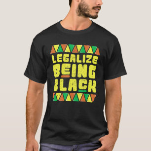 Legalise Being Black  Black History Clothes For Wo T-Shirt