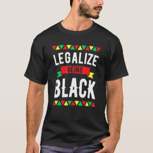 Legalise Being Black History Month African America T-Shirt