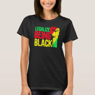 Legalise Being Black History Month Melanin African T-Shirt