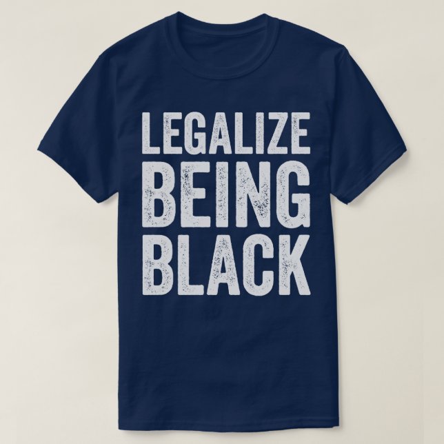 Legalise being black T-Shirt (Design Front)