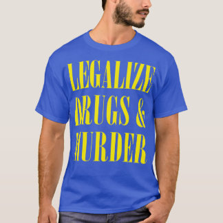 Legalise Drugs And Murder Humourous Typography Des T-Shirt