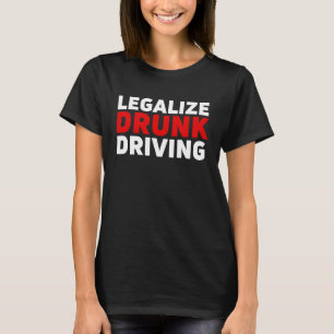 Legalise Drunk Driving Family Sarcastic Saying Jo T-Shirt