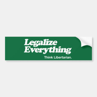 Legalise Everything Think Libertarian Bumper Stick Bumper Sticker