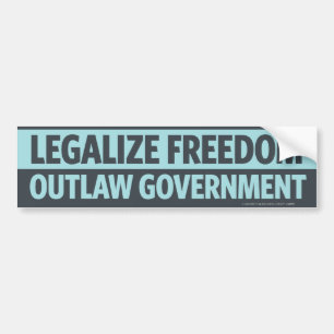 Legalise Freedom, Outlaw Government Bumper Sticker