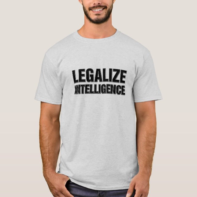 Legalise Intelligence Funny T-Shirt (Front)