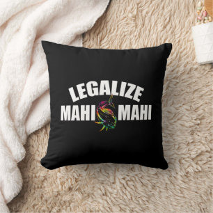 Legalise Mahi Mahi Fish Legalisation of Mahi Mah Cushion