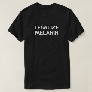 Legalise Melanin T-Shirt