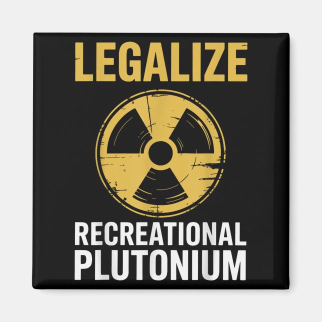 Legalise Recreational Plutonium _2  Magnet (Front)