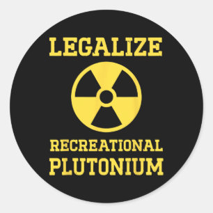 Legalise Recreational Plutonium  Classic Round Sticker