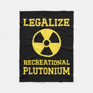 Legalise Recreational Plutonium  Fleece Blanket