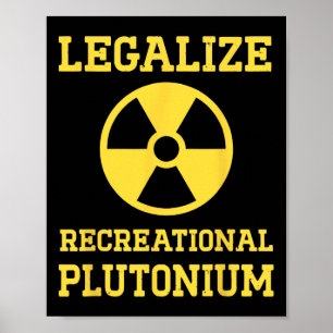 Legalise Recreational Plutonium  Poster