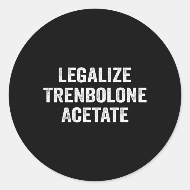Legalise Trenbolone Acetate Steroid Tren Classic Round Sticker (Front)
