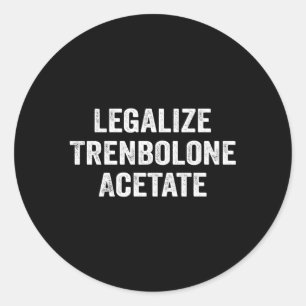 Legalise Trenbolone Acetate Steroid Tren Classic Round Sticker