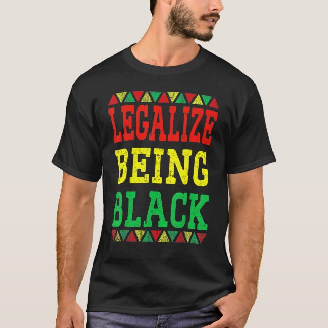 Legalize Being Black Proud African American Black  T-Shirt (Front)