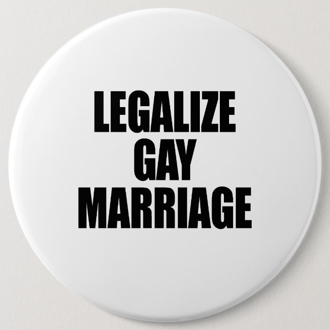 LEGALIZE GAY MARRIAGE 6 CM ROUND BADGE (Front)
