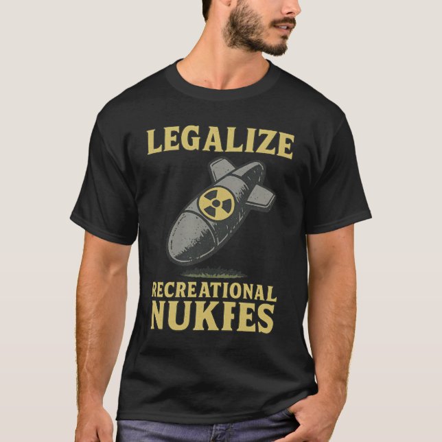 LEGALIZE RECREATIONAL NUKES T-Shirt (Front)