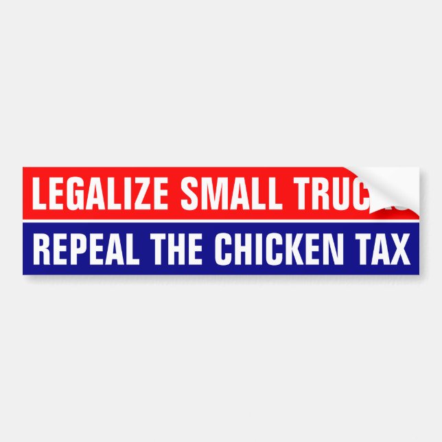 LEGALIZE SMALL TRUCKS, REPEAL THE CHICKEN TAX BUMPER STICKER (Front)
