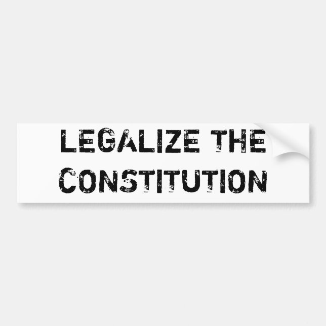 LEGALIZE THE CONSTITUTION BUMPER STICKER (Front)