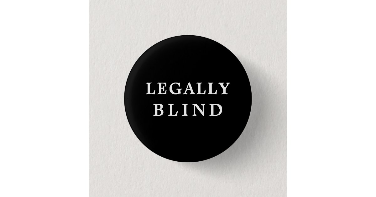 Legally Blind - Black and White Medical 3 Cm Round Badge | Zazzle.co.uk