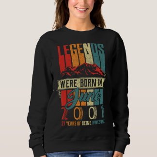 Legend Born In June 2001 21st Birthday 21 Year Old Sweatshirt