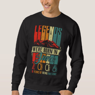 Legend Born In June 2006 16th Birthday 16 Year Old Sweatshirt