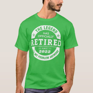Legend Has Officially Retired 2022 Not My Problem T-Shirt