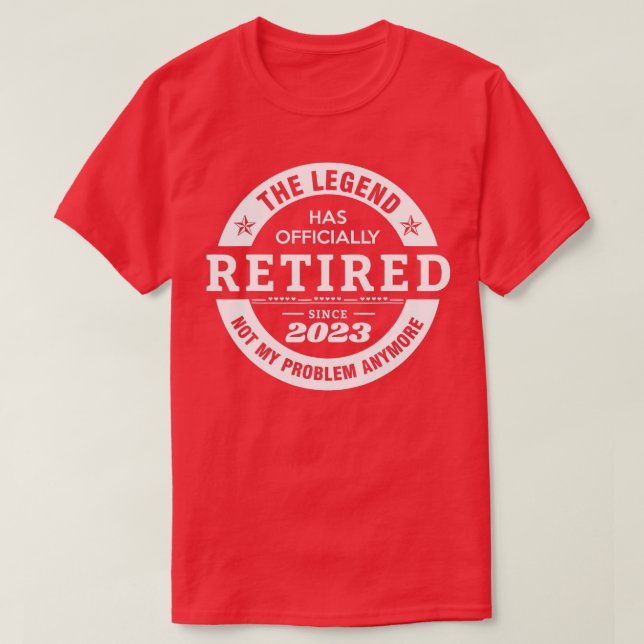 Legend Has Officially Retired 2023 Not My Problem  T-Shirt (Design Front)